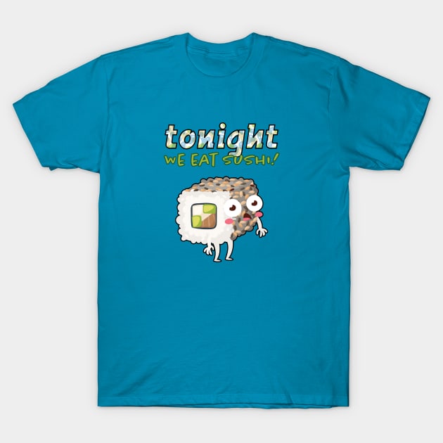 Tonight We Eat Sushi! T-Shirt by loltshirts